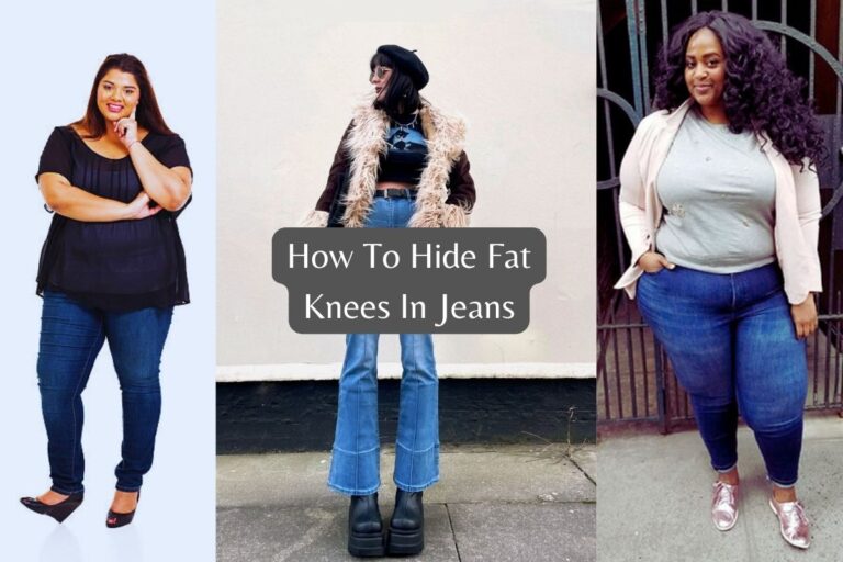 How To Hide Fat Knees In Jeans