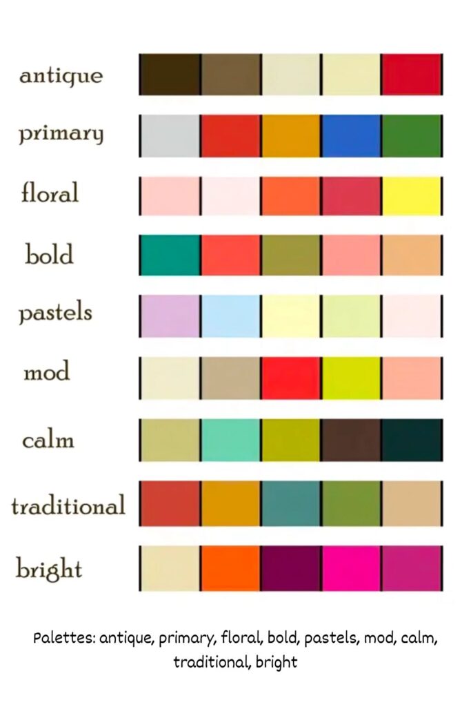 Palettes: antique, primary, floral, bold, pastels, mod, calm, traditional, bright